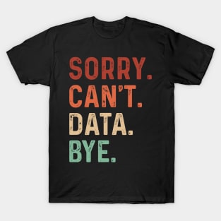 Vintage Sorry Can't Data Bye Funny Data Analysis Lover T-Shirt